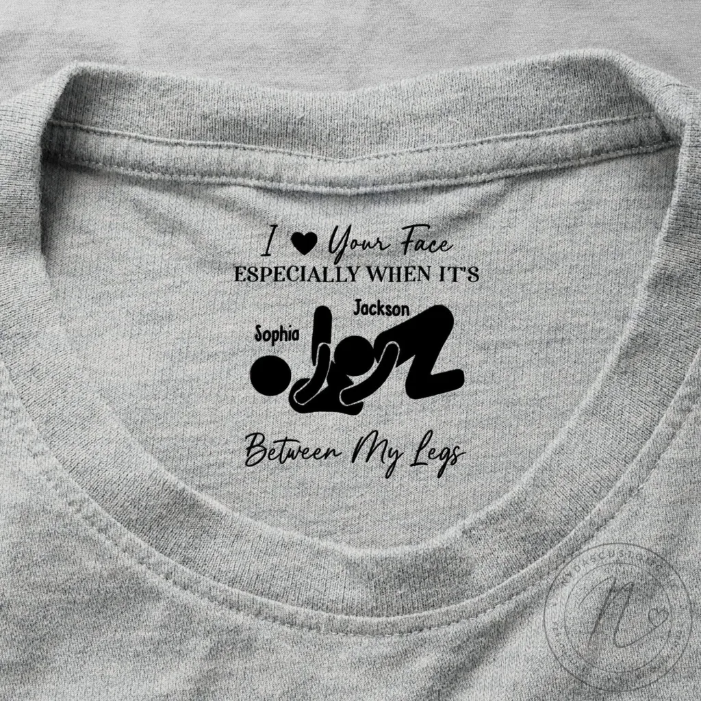 I Love Your Face Especially When It's Between My Legs Personalized T-Shirt 46 I Love Your Face Especially When It's Between My Legs Personalized T-Shirt